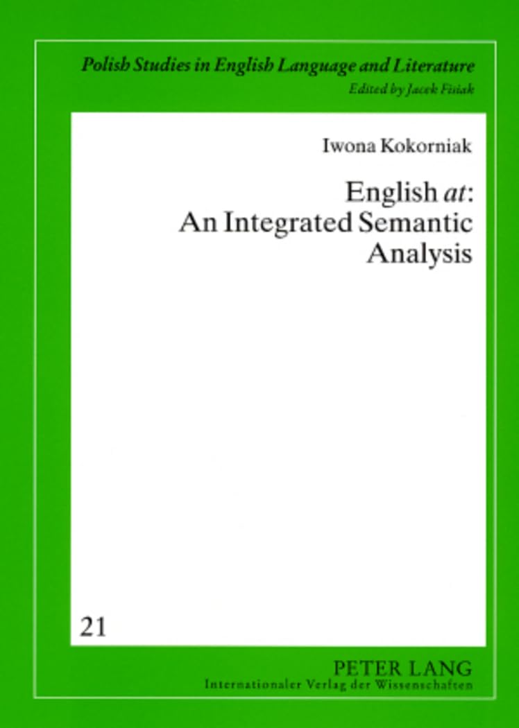 English <<at>>: An Integrated Semantic Analysis (Polish Studies in English Language and Literature)