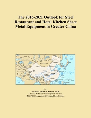 The 2016-2021 Outlook for Steel Restaurant and Hotel Kitchen Sheet Metal Equipment in Greater China