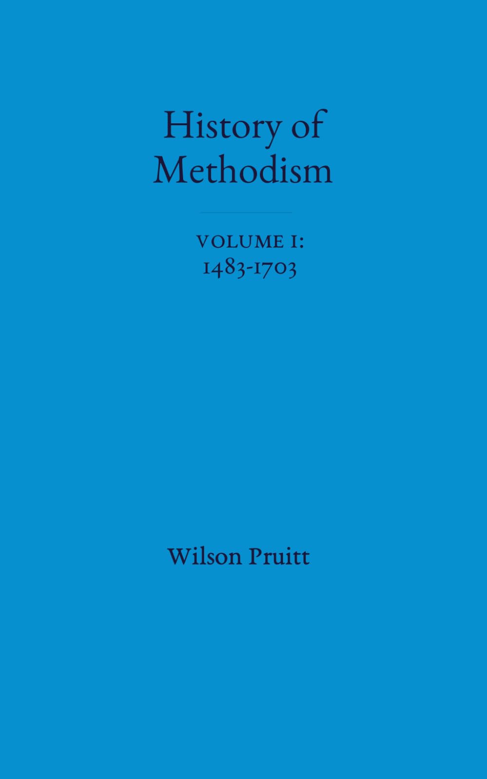 The History of Methodism: Volume 1: 1483-1703