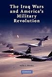 The Iraq Wars and America's Military Revolution