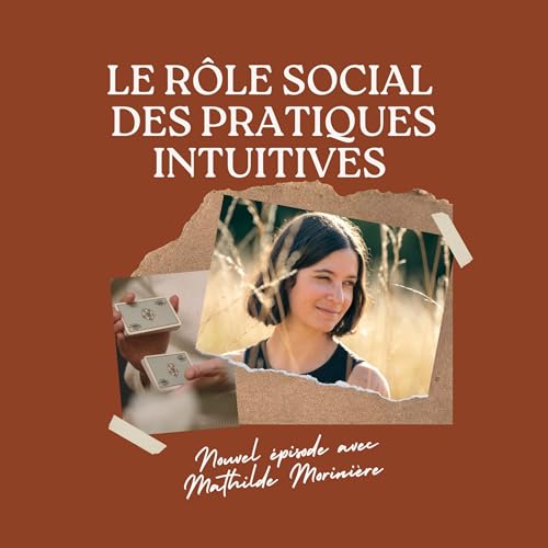 Le r&ocirc;le social des pratiques intuitives avec Mathilde Morini&egrave;re