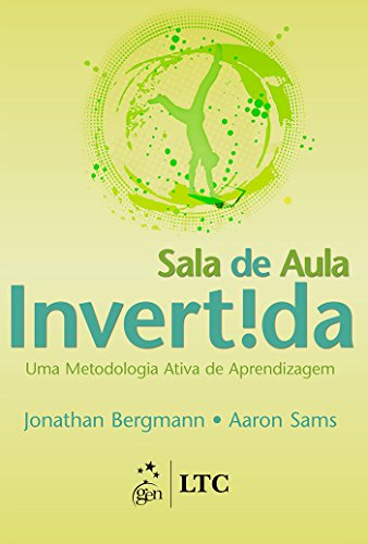 Sala de Aula Invertida - Uma Metodologia Ativa de Aprendizagem