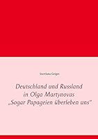 Deutschland und Russland in Olga Martynovas „Sogar Papageien überleben uns“ 3738638385 Book Cover