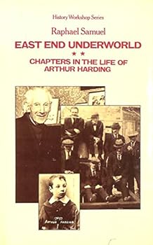 Hardcover East end underworld: Chapters in the life of Arthur Harding (History workshop series) Book