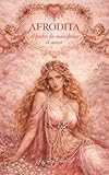 AFRODITA: El Poder De Manifestar el Amor (El Libro sobre la Ley de la Atracción para Mujeres) (Libros sobre la Ley de la Atracción para Mujeres nº 1) (Spanish Edition)