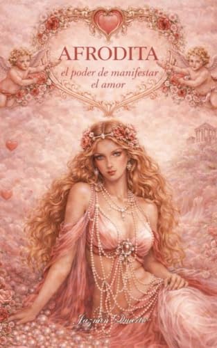 AFRODITA: El Poder De Manifestar el Amor (El Libro sobre la Ley de la Atracción para Mujeres) (Libros sobre la Ley de la Atracción para Mujeres nº 1) (Spanish Edition)