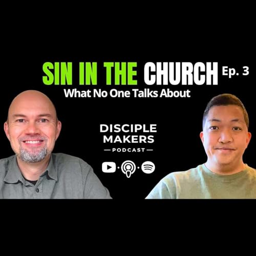SIN IN THE CHURCH: What No One Talks About | Disciple Makers Podcast Ep. 3