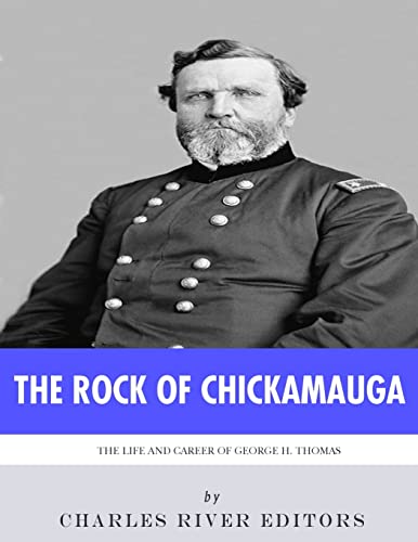 The Rock of Chickamauga: The Life and Career of General George H. Thomas