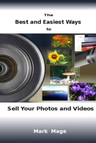 The Best And Easiest Ways To Sell Photos And Videos: -- And Make Money From Home The Best And Easiest Ways To Sell Photos And Videos: -- And Make Money From Home