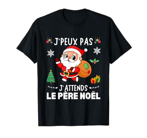 J'Peux Pas J'attends Le Père Noël Drôle Joyeux Noel T-Shirt