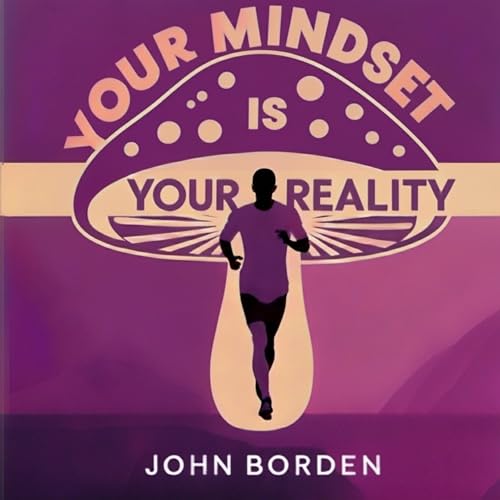 Your Mindset is Your Reality Audiolibro Por John Borden arte de portada