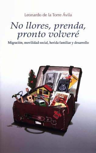 No llores, prenda, pronto volveré: Migración, movilidad social, herida familiar y desarrollo (Travaux de l'IFEA) (Spanish Edition)