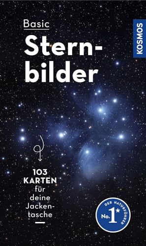 Basic Sternbilder: 103 Karten für deine Jackentasche -- alle Sternbilder für jede Jahreszeit und mit Sternbilder-Lexikon (Kosmos-Naturführer Basics)