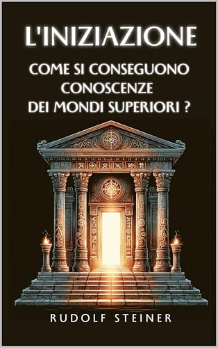  L\'iniziazione: Come si conseguono conoscenze dei mondi superiori ?