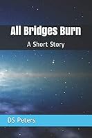All Bridges Burn: A Short Story 1521267537 Book Cover