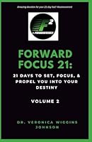 Forward Focus 21: 21 Days to Set, Focus & Propel You into Your Destiny Vol. 2 B0CRTZKL79 Book Cover