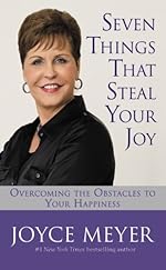 Seven Things That Steal Your Joy: Overcoming the Obstacles to Your Happiness (Meyer, Joyce)