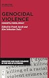 Genocidal Violence: Concepts, Forms, Impact (Genocide and Mass Violence in the Age of Extremes, 6)
