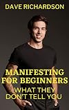 Manifesting For Beginners: What They Don't Tell You (English Edition)