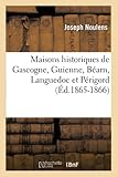  Maisons historiques de Gascogne, Guienne, Béarn, Languedoc et Périgord (Éd.1865-1866)