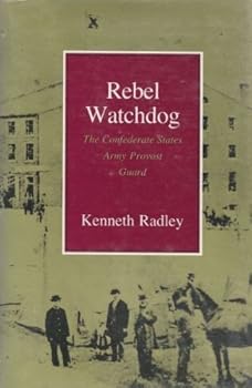 Hardcover Rebel Watchdog : The Confederate States Army Provost Guard Book