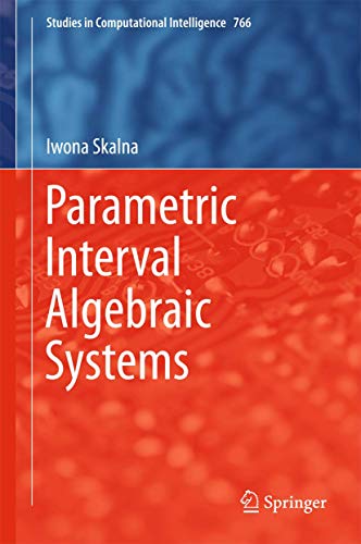 Parametric Interval Algebraic Systems: 766 (Studies in Computational Intelligence) view 2