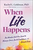 When Life Happens: The Mindset Shift You Need to Manage Stress, Build Confidence, and Break Free