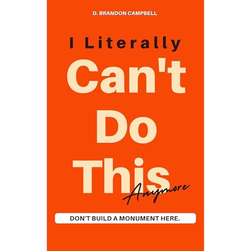 I Literally Can't Do This Anymore Audiolibro Por D. Brandon Campbell arte de portada