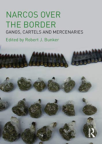 Narcos Over the Border: Gangs, Cartels and Mercenaries      1st Edition, Kindle Edition