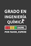  GRADO EN INGENIERÍA QUÍMICA LOADING... POR FAVOR, ESPERE: CUADERNO DE NOTAS. LIBRETA DE APUNTES, DIARIO PERSONAL O AGENDA PARA ESTUDIANTES DE INGENIERÍA QUÍMICA. REGALO DE CUMPLEAÑOS.