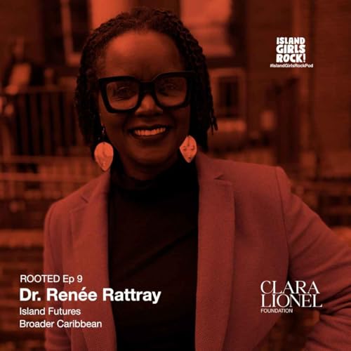 ROOTED Ep 9: Dr. Ren&eacute;e Rattray - Island Futures (Broader Caribbean)