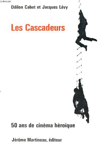 Les cascadeurs. 50 ans de cinéma héroïque