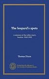 Les taches du léopard : une romance du fardeau de l'homme blanc - 1865-1900