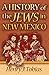 A History of the Jews in New Mexico