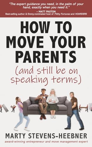 How to Move Your Parents: (and still be on speaking terms)