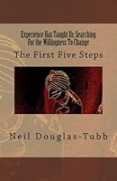Experience Has Taught Us: Searching For the Willingness To Change: The First Five Steps; 0973212713 Book Cover