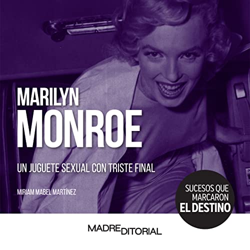Marilyn Monroe: Un juguete sexual con triste final (SUCESOS QUE MARCARON EL DESTINO)