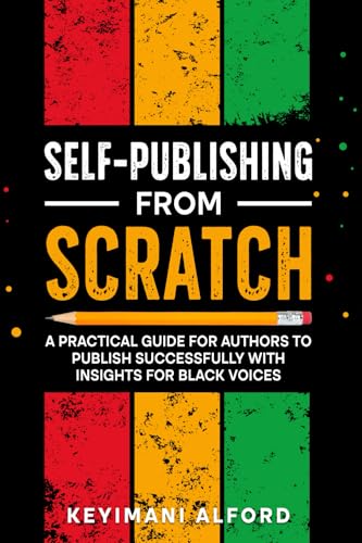Self-Publishing from Scratch: A Practical Guide for Authors to Pu...