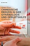 Chinesische Medizin in der Gynäkologie und Geburtshilfe: Das Praxishandbuch - Ansgar Römer