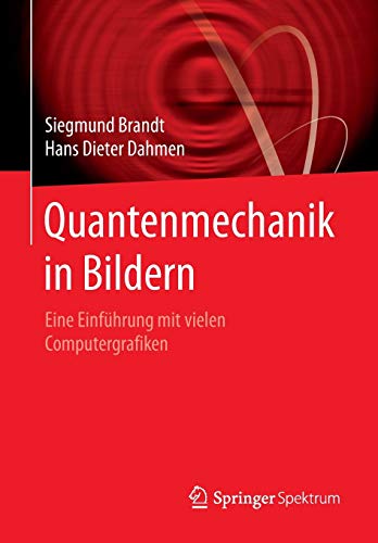 Quantenmechanik in Bildern: Eine Einführung mit vielen Computergrafiken Quantenmechanik in Bildern: Eine Einführung mit vielen Computergrafiken