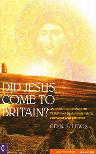 Télécharger Did Jesus Come to Britain?: An Investigation into the Traditions That Christ Visited Cornwall and So PDF