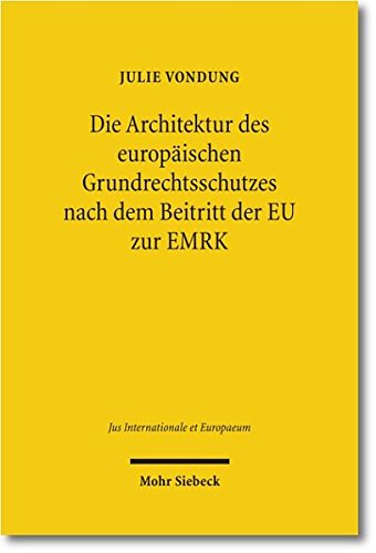 Die Architektur Des Europaischen Grundrechtsschutzes Nach Dem Beitritt Der Eu Zur Emrk (Jus Internationale Et Europaeum)