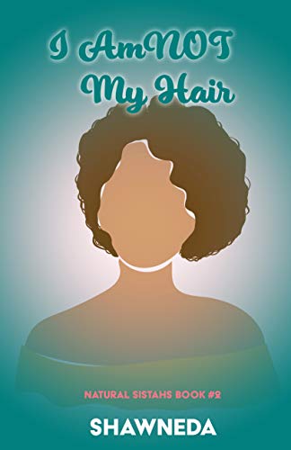 I AM NOT MY HAIR (Natural Sistahs Book 2)