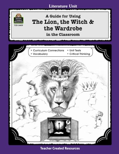 A Guide for Using The Lion, the Witch & the Wardrobe in the Classroom (Literature Unit)