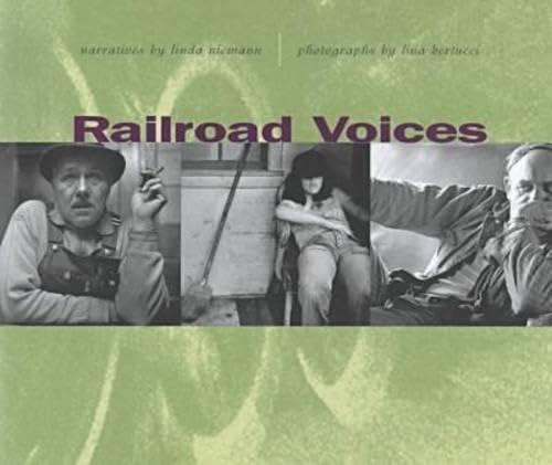 Railroad Voices: Narratives by Linda Niemann, Photographs by Lina Bertucci