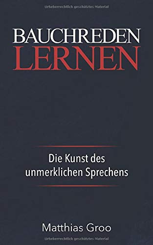 Bauchreden Lernen: Die Kunst des unmerklichen Sprechens: Bauchredner Kurs Bauchreden Lernen: Die Kunst des unmerklichen Sprechens: Bauchredner Kurs