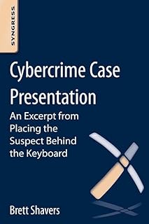 Cybercrime Case Presentation: An Excerpt from Placing The Suspect Behind The Keyboard