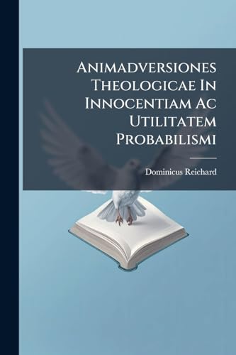 Animadversiones Theologicae In Innocentiam Ac Utilitatem Probabilismi