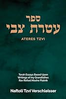 Ateres Tzvi: Torah Essays Based Upon Writings of my Grandfather, Rav Refoel Moshe Plotnik B0CQVXVLMH Book Cover