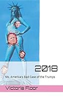 2018: Ms. America's Bad Case of the Trumps 1791834833 Book Cover